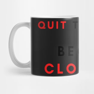 Quit talking begin closing Mug